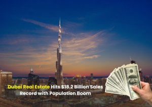 Dubai Real Estate hits $18.2 Billion Sales Record
