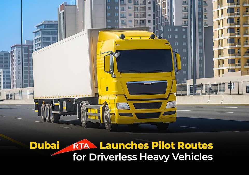 Dubai RTA Launches Pilot Routes for Driverless Heavy Vehicles
