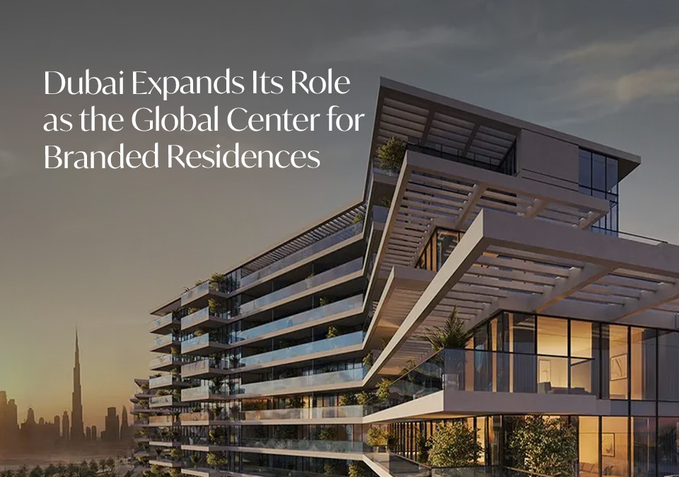 Dubai Expands Its Role as the Global Center for Branded Residences